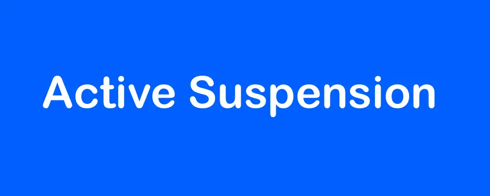 Active Suspension System or Adaptive Suspension